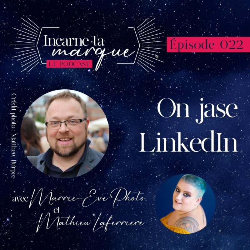 Visuel du balado Incarne ta marque, épisode 022, On jase LinkedIn avec Marrie-Eve Photo et Mathieu Laferrière